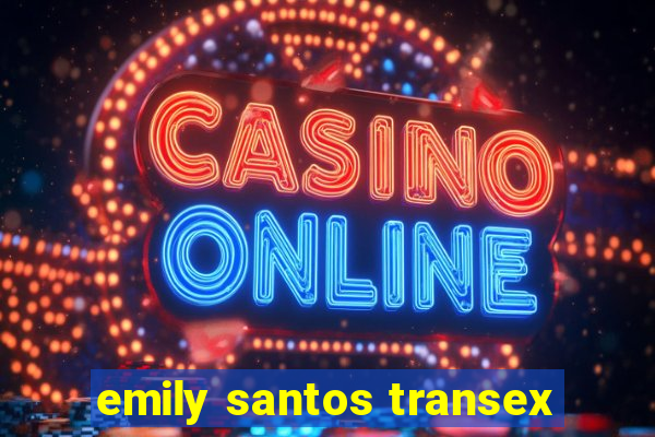 emily santos transex